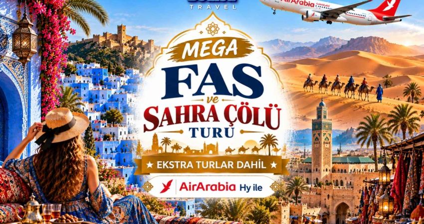 Mega Fas Sahra Çölü Turu  |  Ekstra Turlar Dahil  | 6 Gece - 7 Gün  |  Air Arabia Hy İle